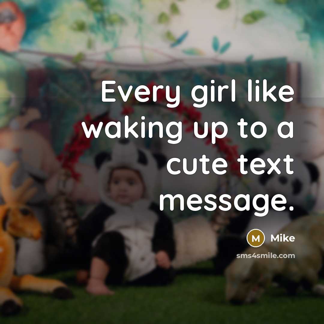 “Every girl like waking up to a cute text message.” quote by Mike