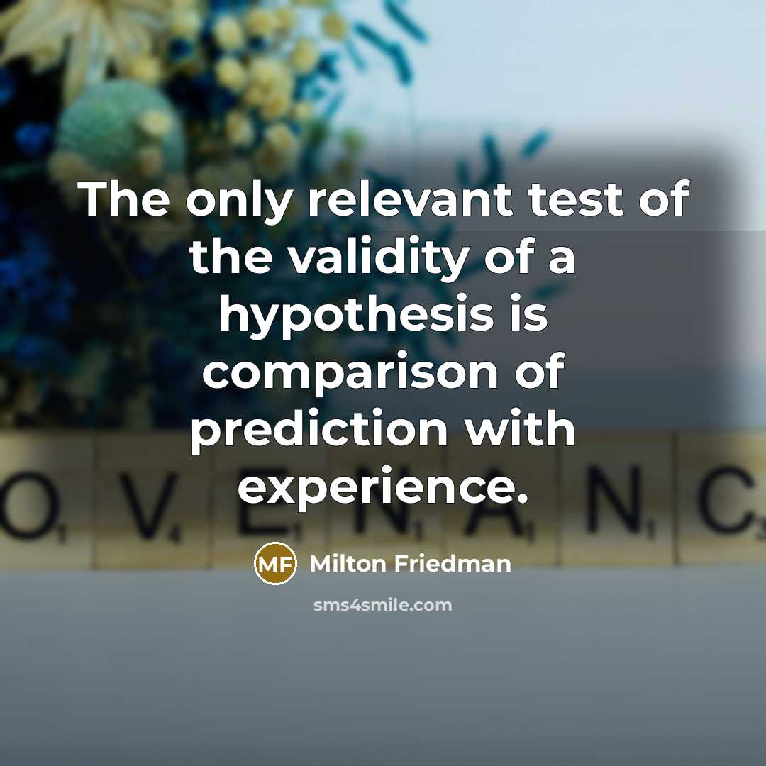 “The only relevant test of the validity of a hypothesis…” quote by Milton Friedman
