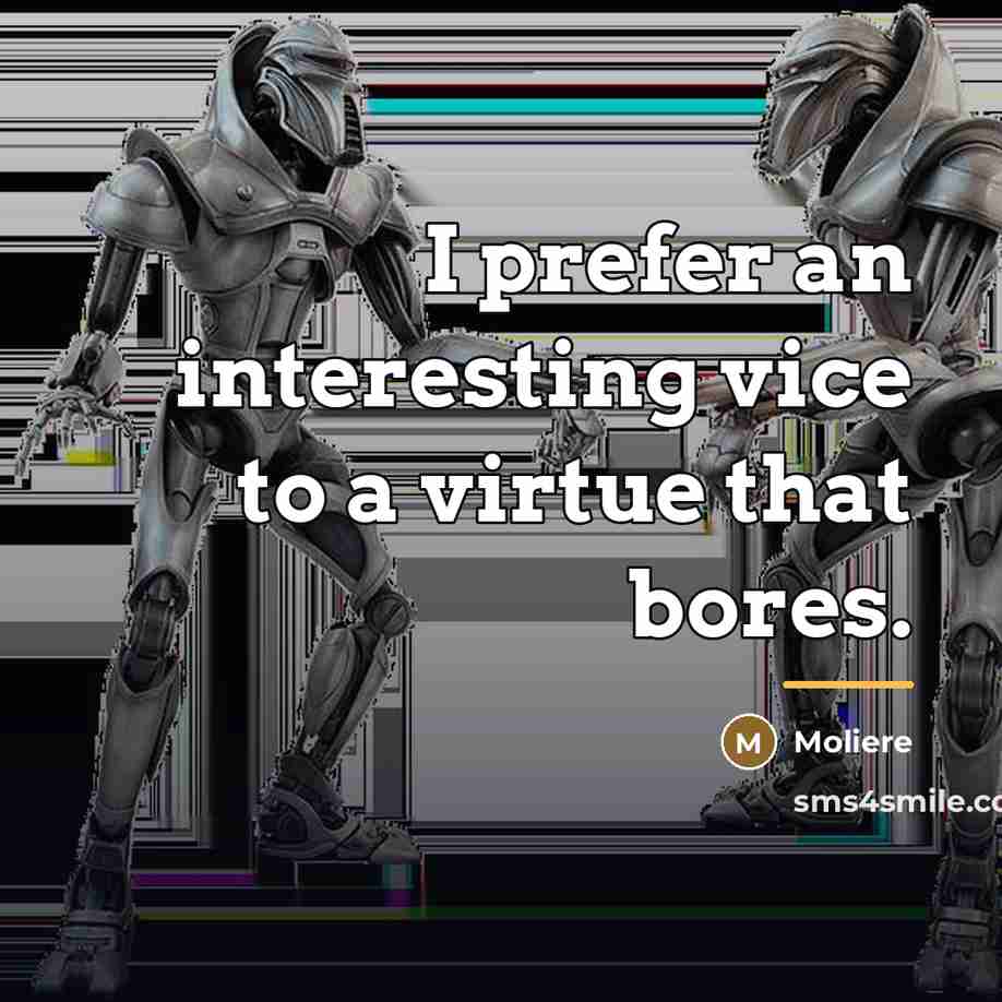 “I prefer an interesting vice to a virtue that bores.…” quote by Moliere