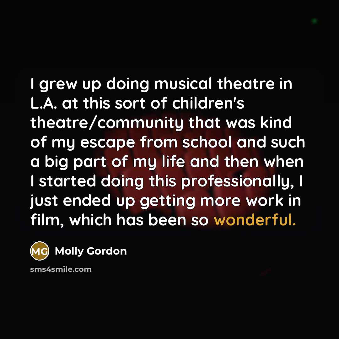 “I grew up doing musical theatre in L.A. at this…” quote by Molly Gordon