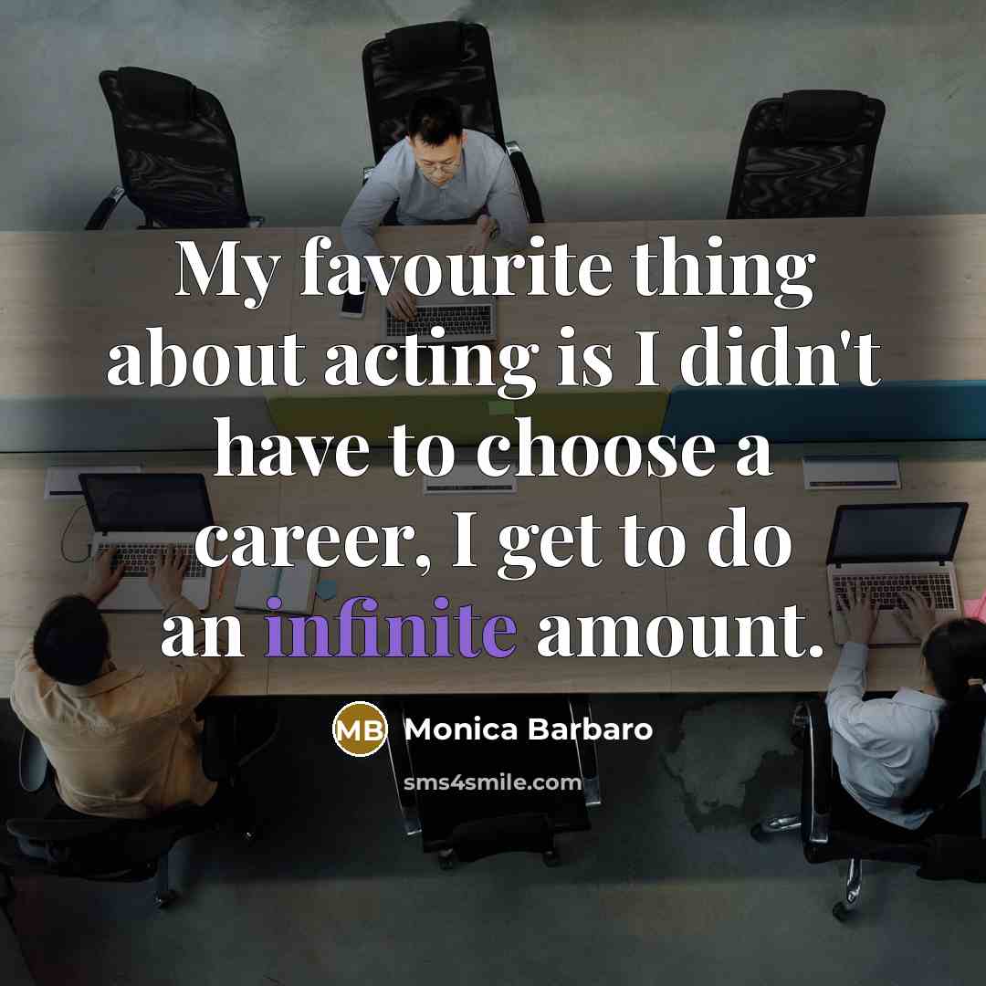 “My favourite thing about acting is I didn't have to…” quote by Monica Barbaro