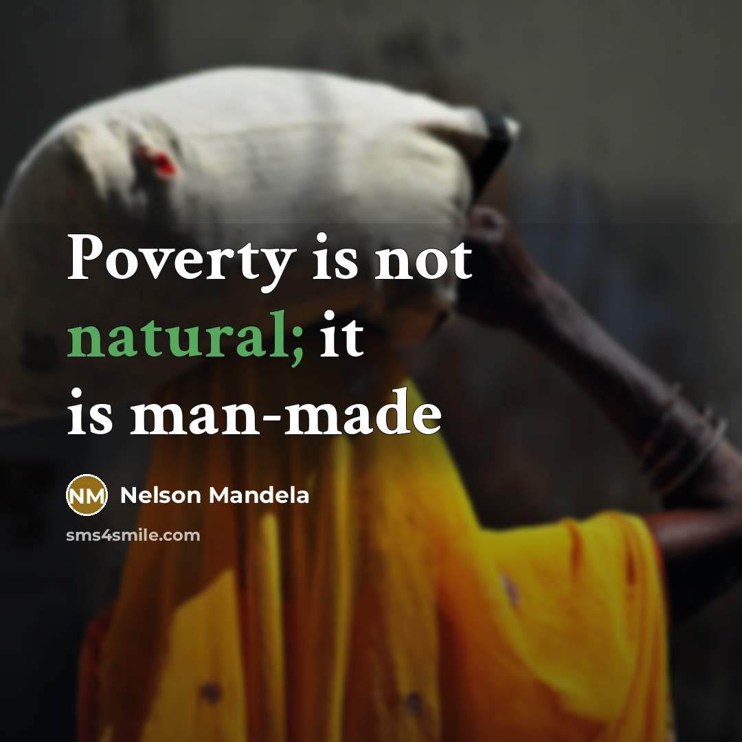 “Poverty is not natural; it is man-made…” quote by Nelson Mandela