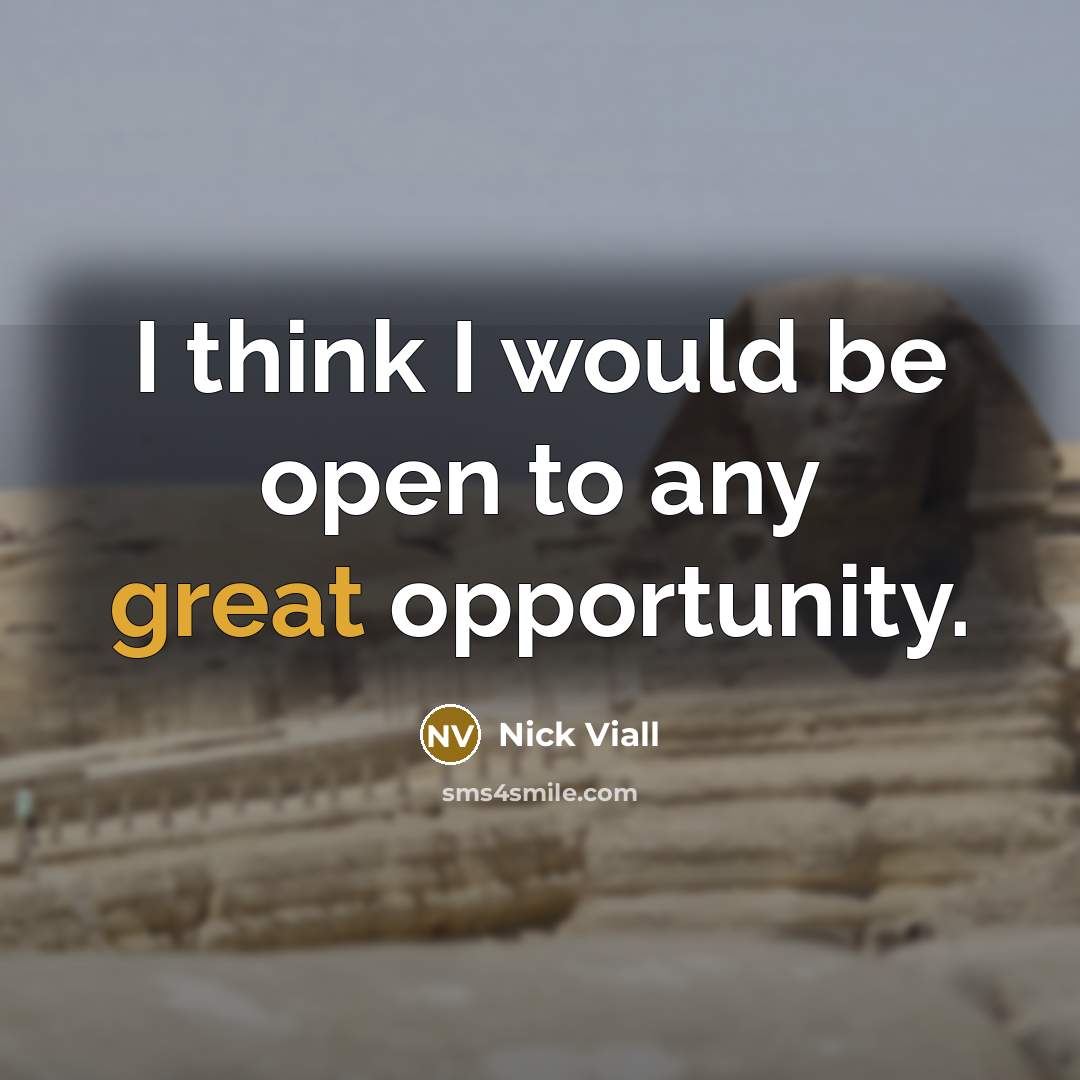 “I think I would be open to any great opportunity.…” quote by Nick Viall