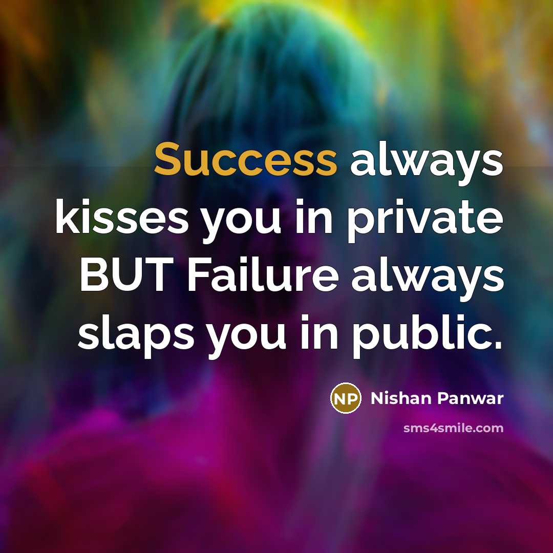 “Success always kisses you in private BUT Failure always slaps…” quote by Nishan Panwar