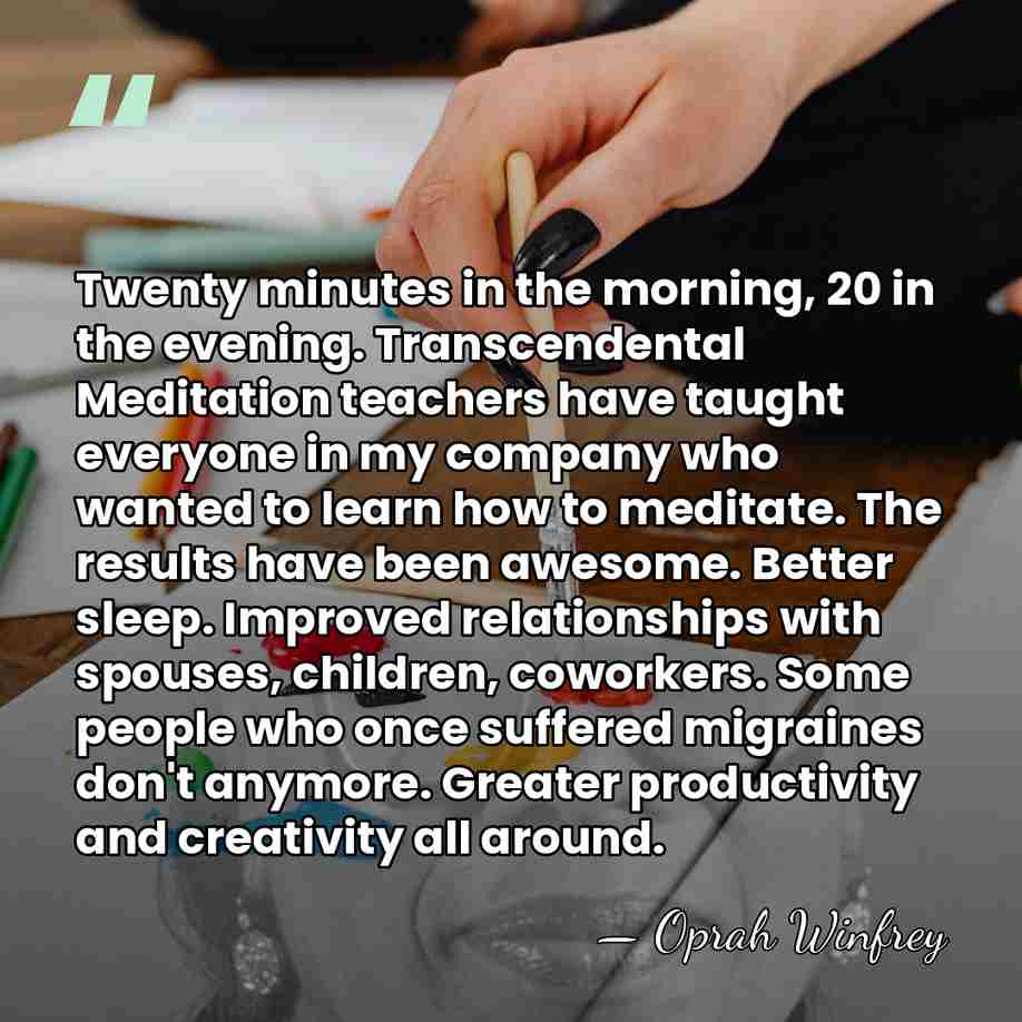 Twenty minutes in the morning, 20 in the evening. Transcendental Meditation teachers&hellip; - Oprah Winfrey