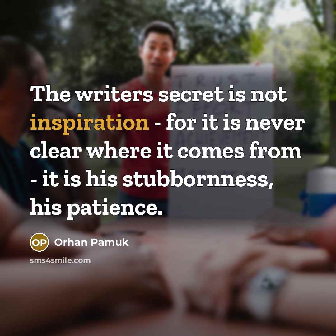 “The writers secret is not inspiration - for it is…” quote by Orhan Pamuk