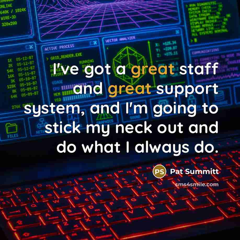 “I've got a great staff and great support system, and…” quote by Pat Summitt