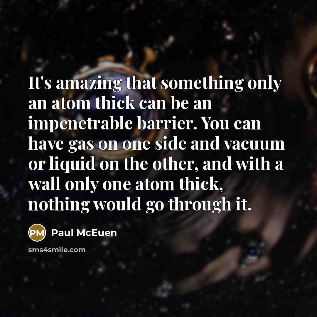 “It's amazing that something only an atom thick can be…” quote by Paul McEuen
