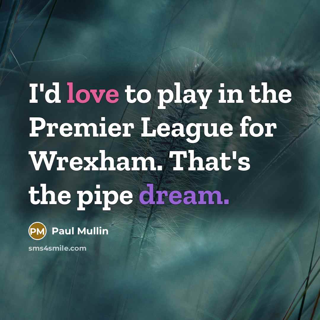 “I'd love to play in the Premier League for Wrexham.…” quote by Paul Mullin