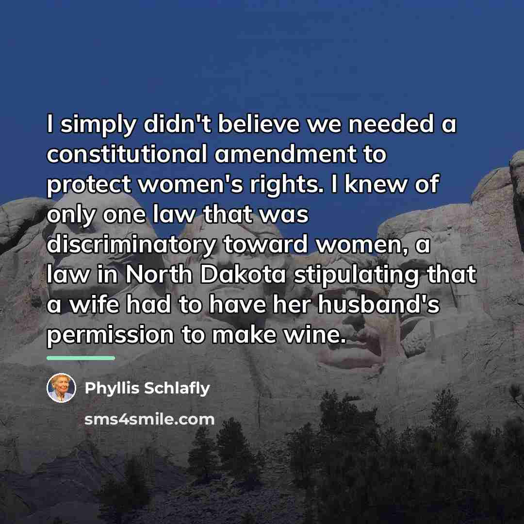 “I simply didn't believe we needed a constitutional amendment to…” quote by Phyllis Schlafly