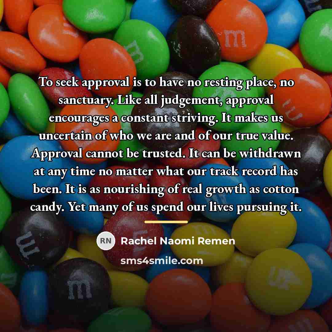 “To seek approval is to have no resting place, no…” quote by Rachel Naomi Remen