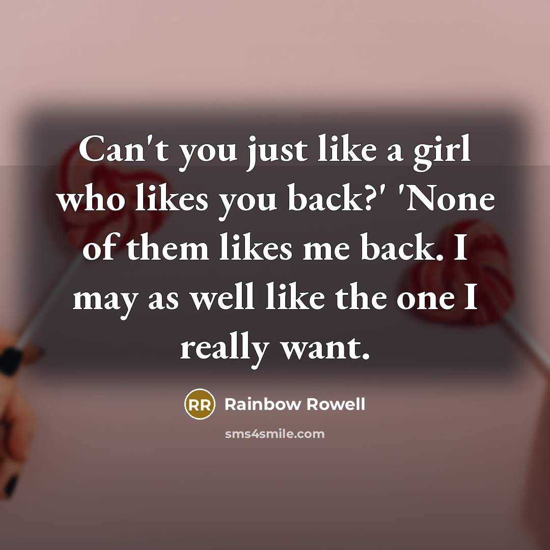 “Can't you just like a girl who likes you back?'…” quote by Rainbow Rowell