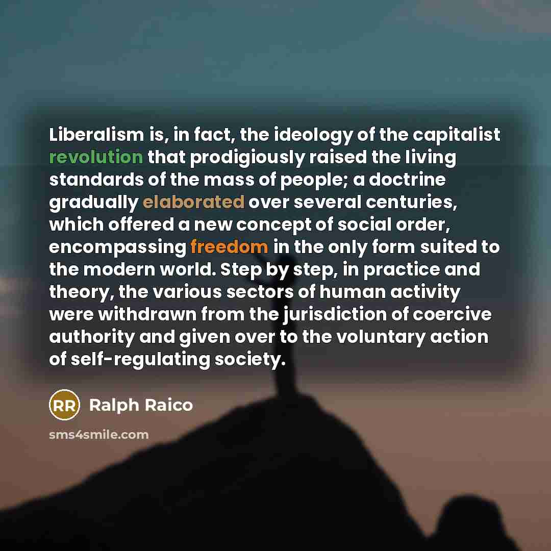 “Liberalism is, in fact, the ideology of the capitalist revolution…” quote by Ralph Raico