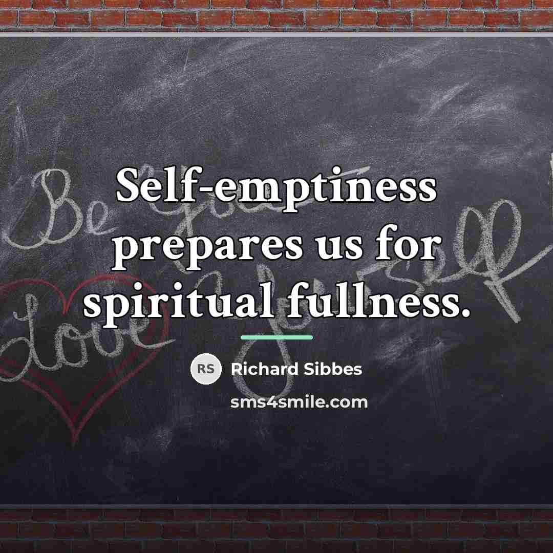 “Self-emptiness prepares us for spiritual fullness.…” quote by Richard Sibbes