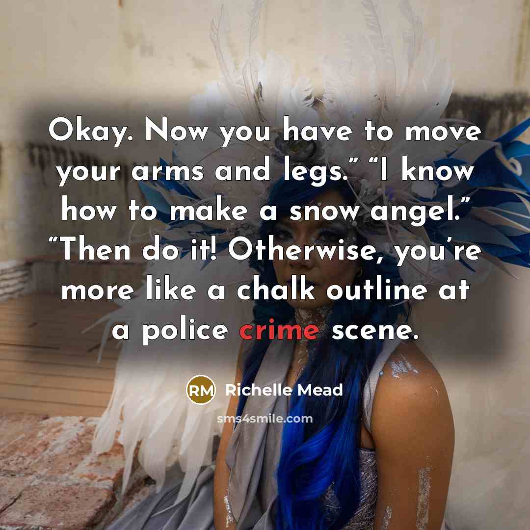 “Okay. Now you have to move your arms and legs.”…” quote by Richelle Mead