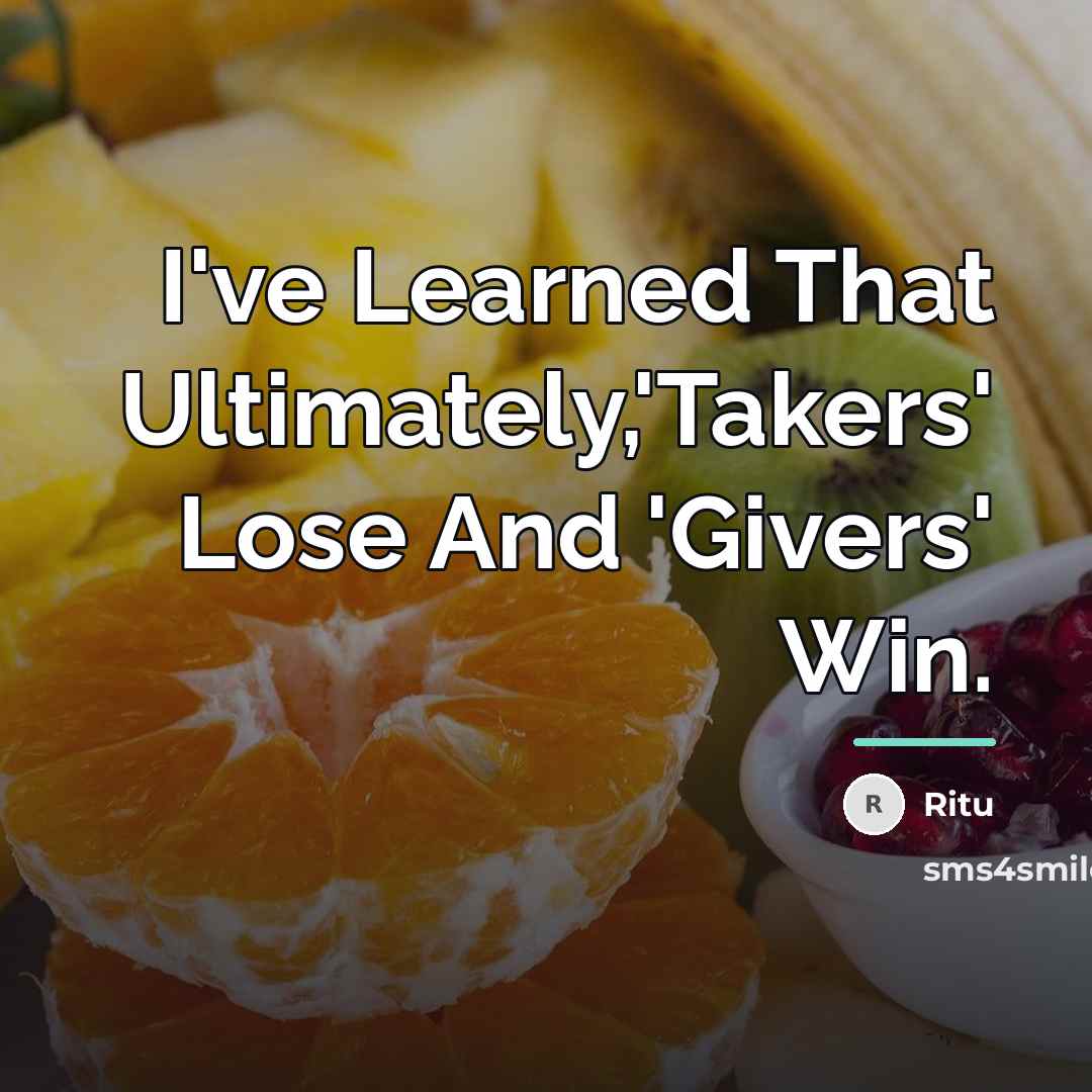 “I've Learned That Ultimately,'Takers' Lose And 'Givers' Win.…” quote by Ritu