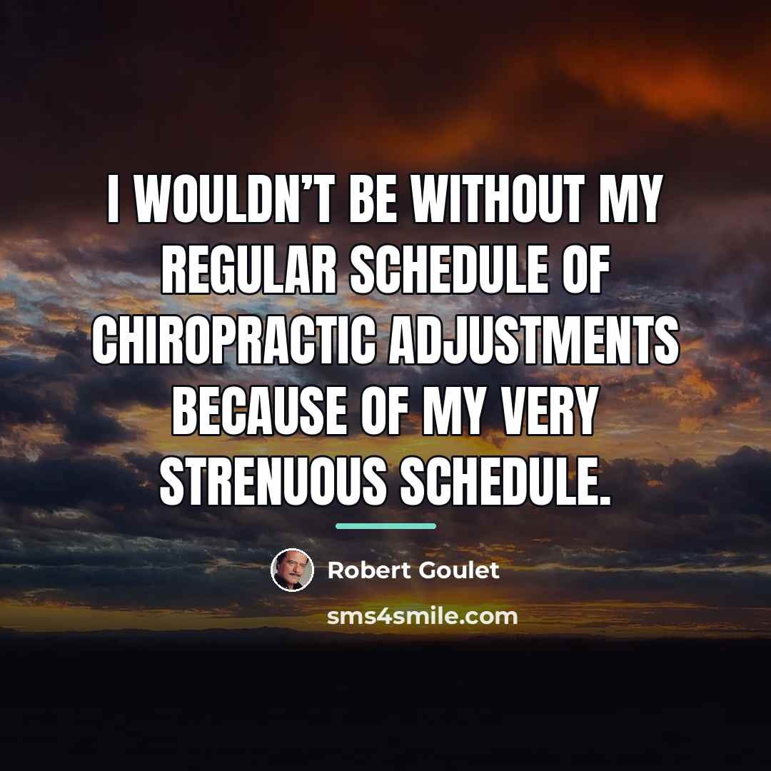 “I wouldn’t be without my regular schedule of chiropractic adjustments…” quote by Robert Goulet