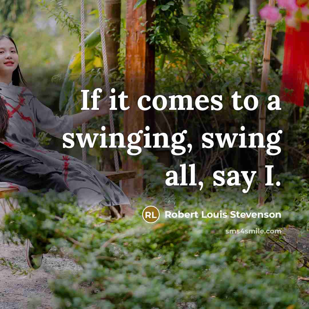 “If it comes to a swinging, swing all, say I.…” quote by Robert Louis Stevenson