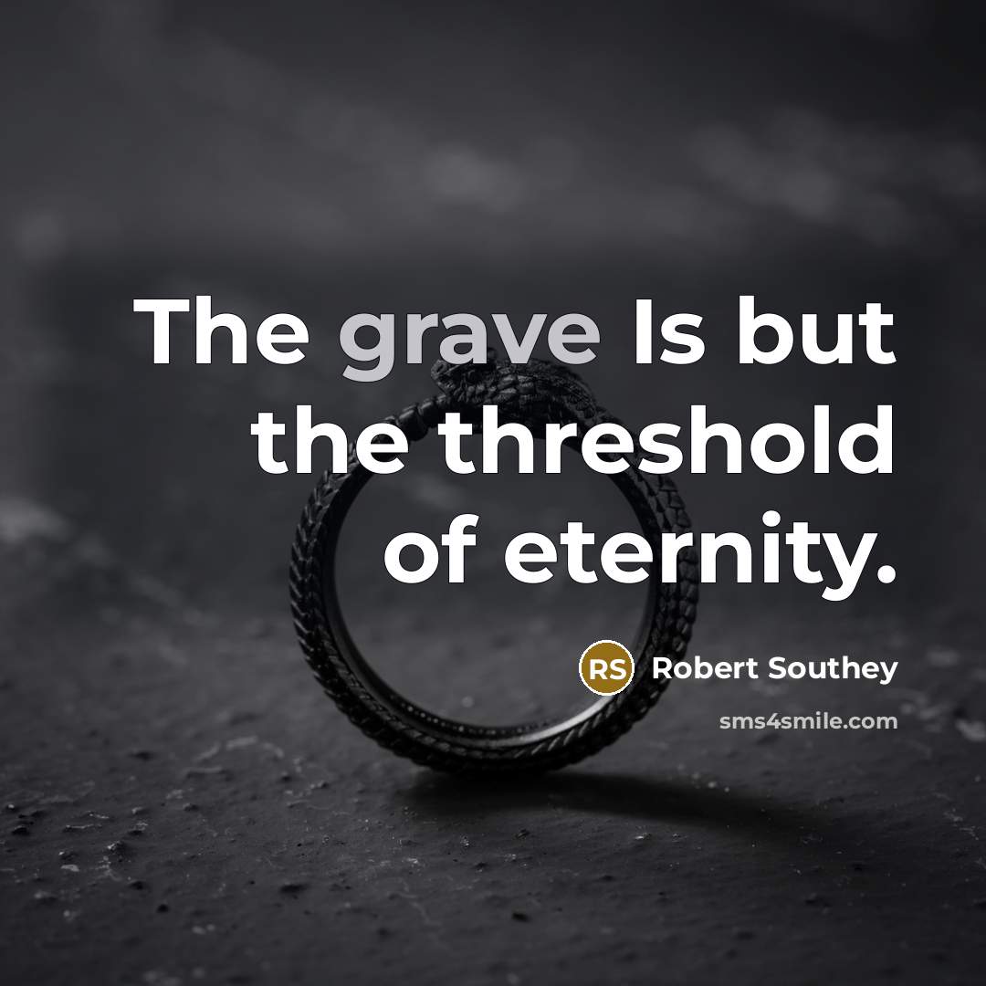 “The grave Is but the threshold of eternity.…” quote by Robert Southey