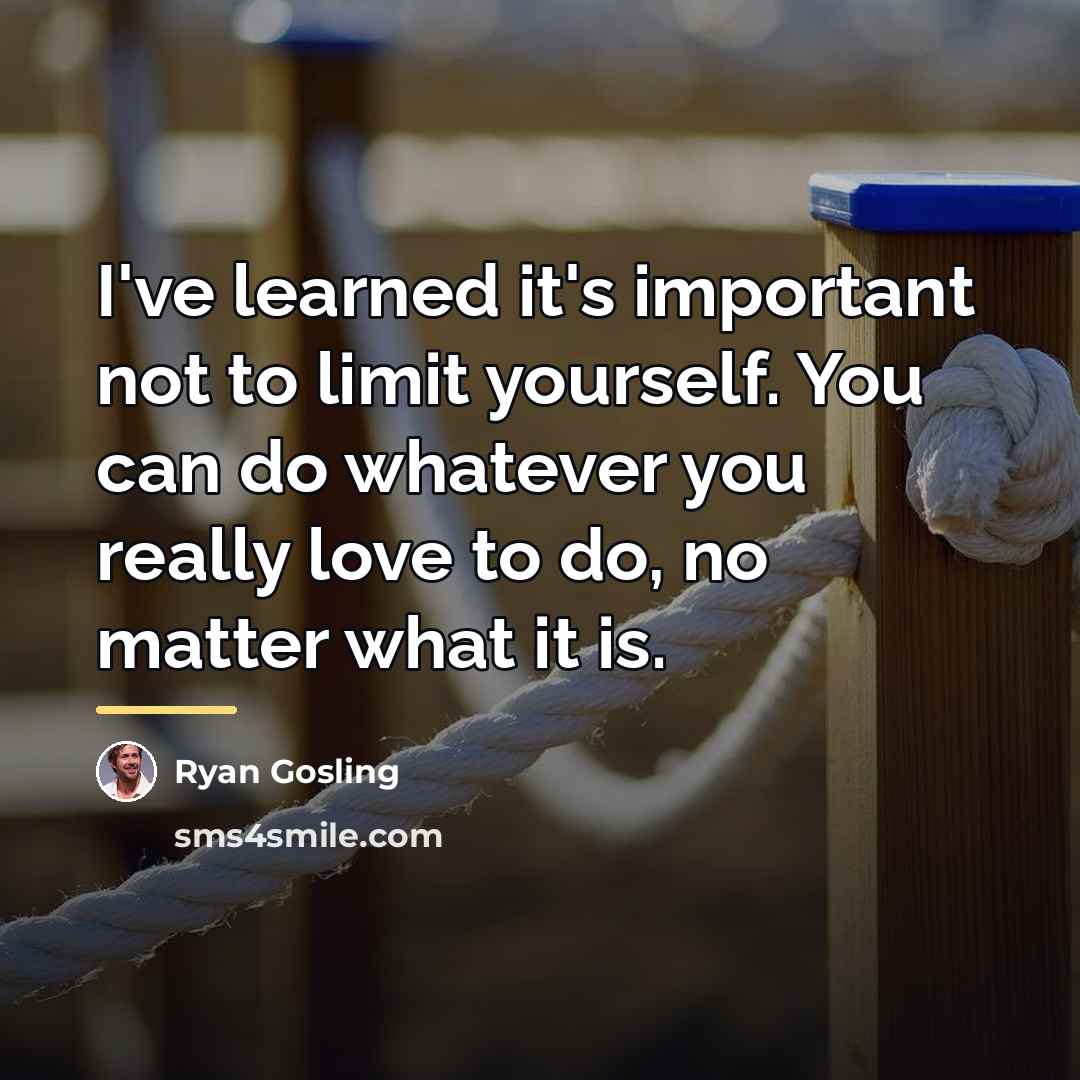 “I've learned it's important not to limit yourself. You can…” quote by Ryan Gosling