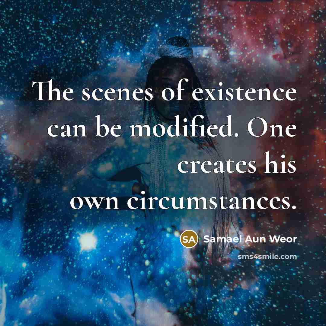 “The scenes of existence can be modified. One creates his…” quote by Samael Aun Weor