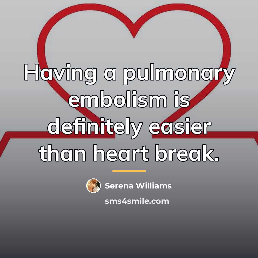 “Having a pulmonary embolism is definitely easier than heart break.…” quote by Serena Williams