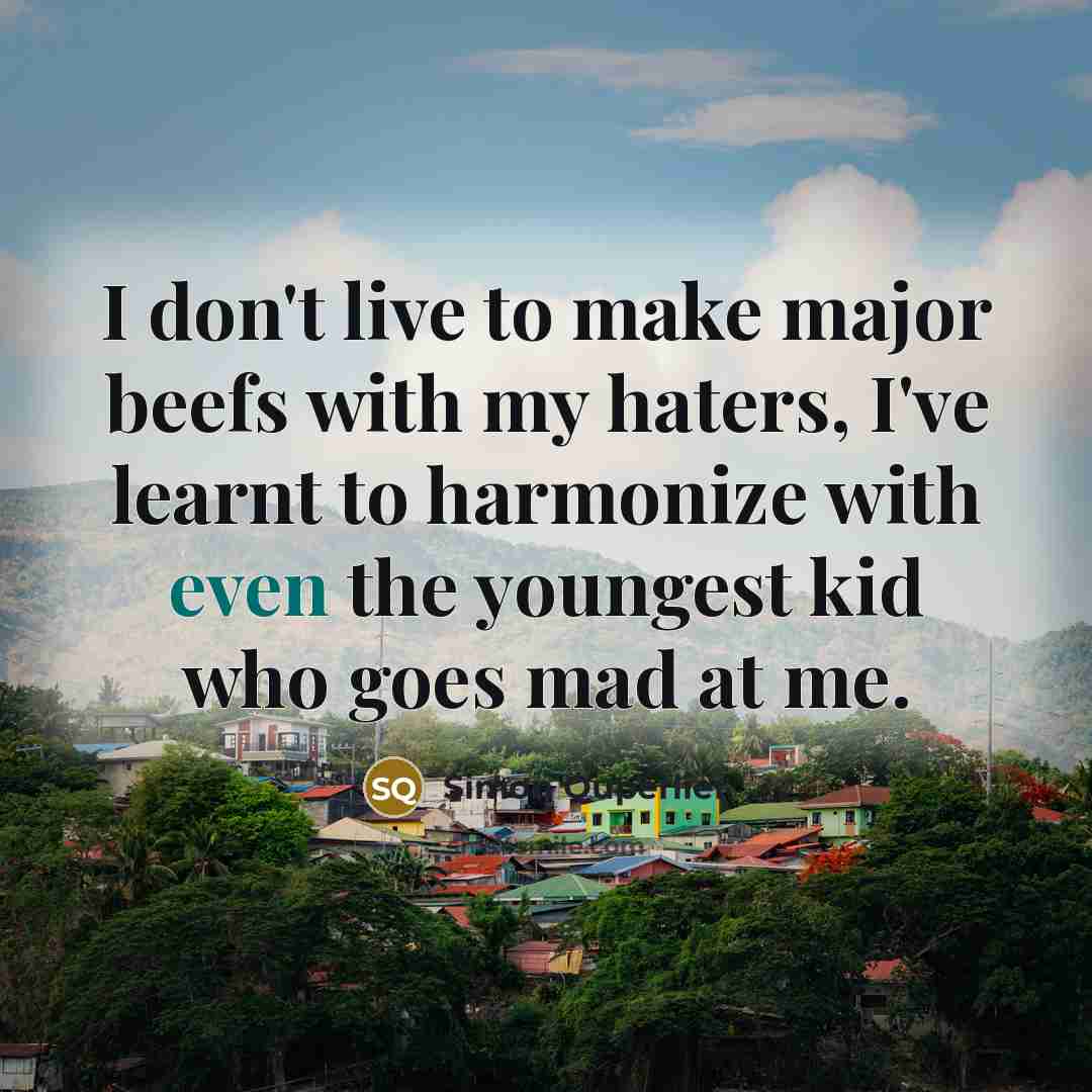 “I don't live to make major beefs with my haters,…” quote by Simon Quperlier