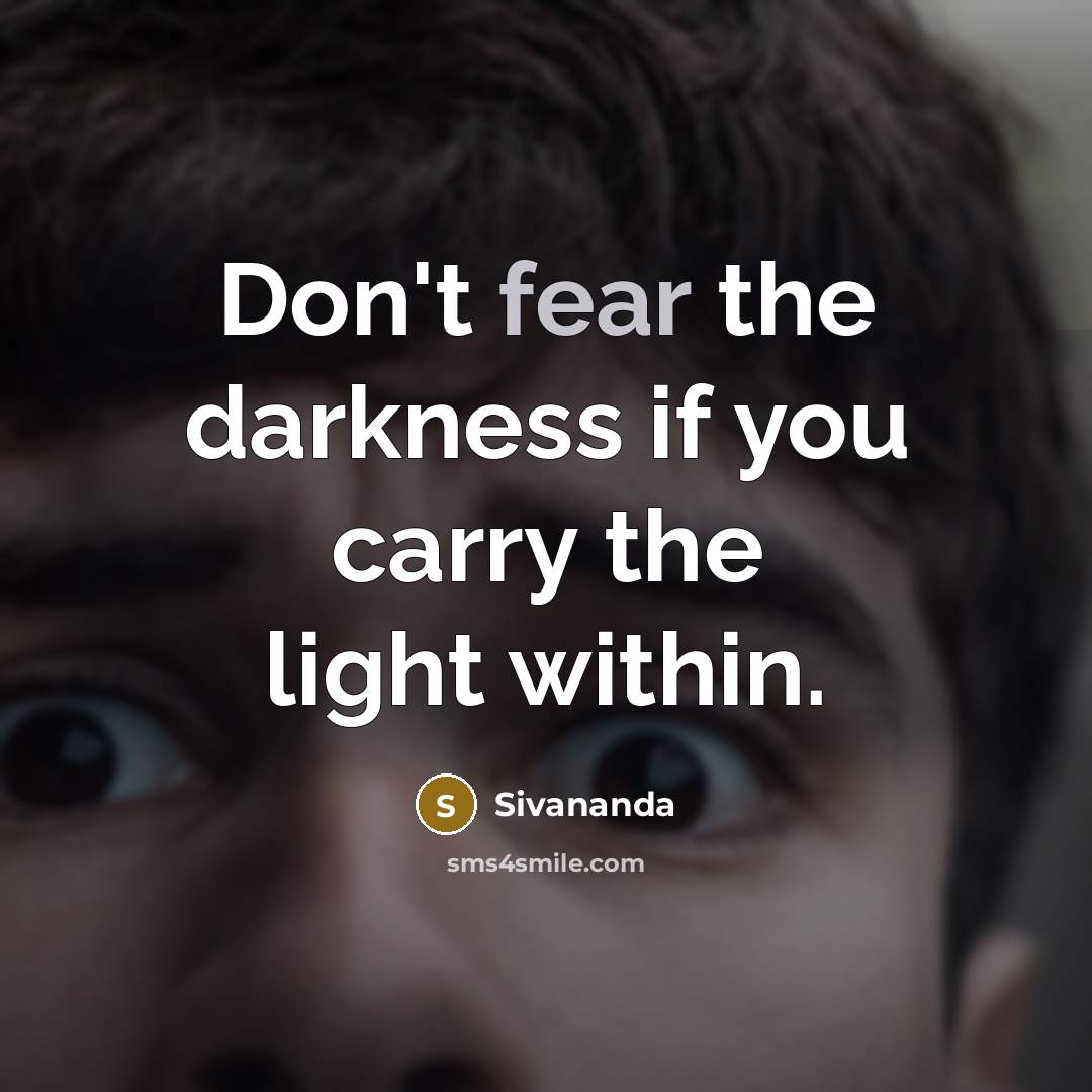 “Don't fear the darkness if you carry the light within.…” quote by Sivananda