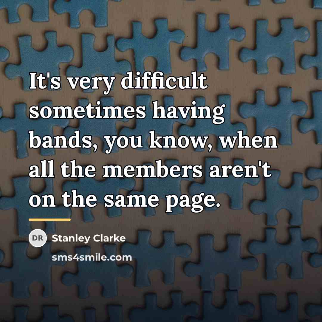 “It's very difficult sometimes having bands, you know, when all…” quote by Stanley Clarke