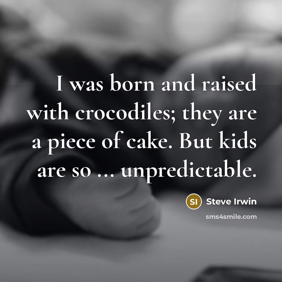 “I was born and raised with crocodiles; they are a…” quote by Steve Irwin