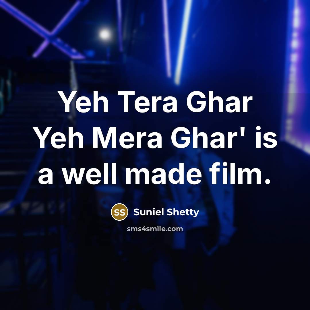 “Yeh Tera Ghar Yeh Mera Ghar' is a well made…” quote by Suniel Shetty