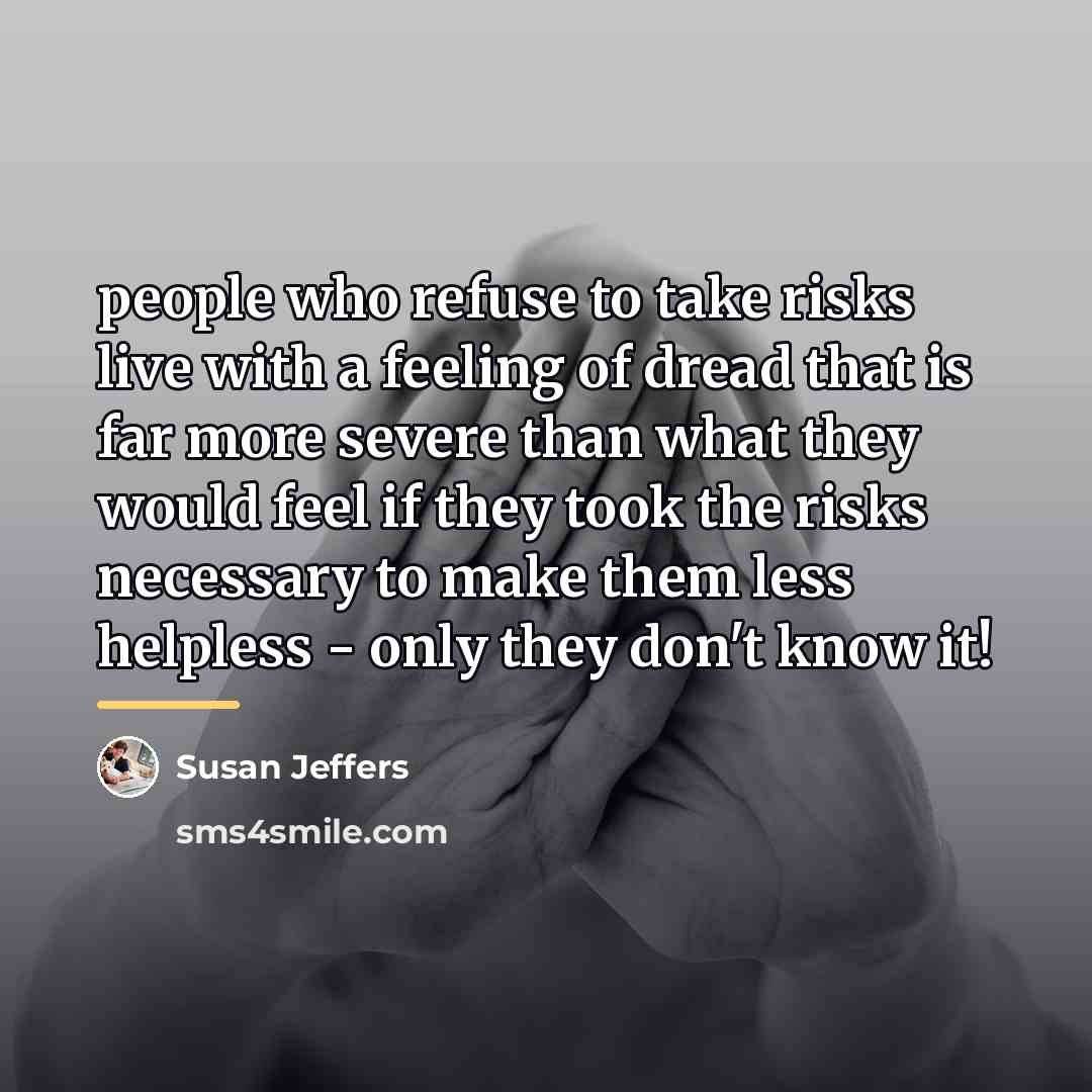 “people who refuse to take risks live with a feeling…” quote by Susan Jeffers