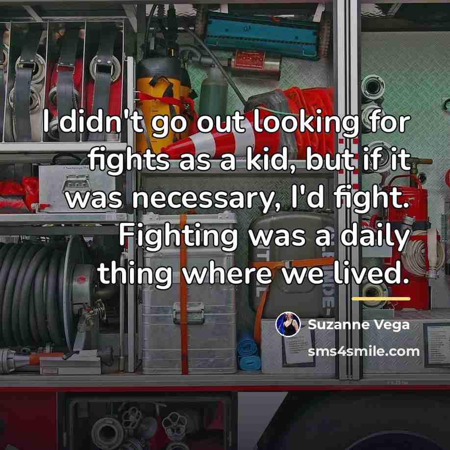 “I didn't go out looking for fights as a kid,…” quote by Suzanne Vega