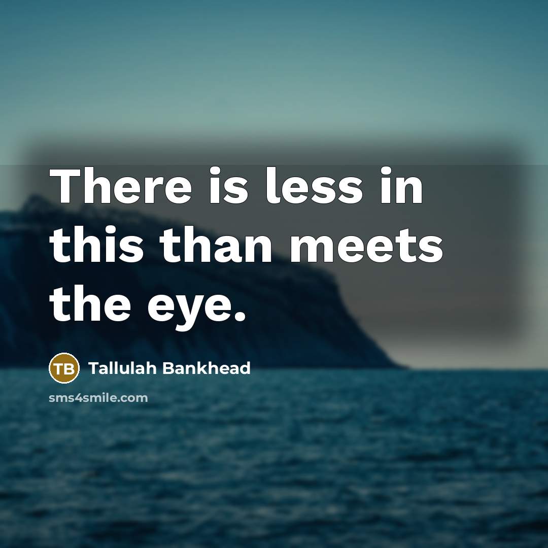 “There is less in this than meets the eye.…” quote by Tallulah Bankhead