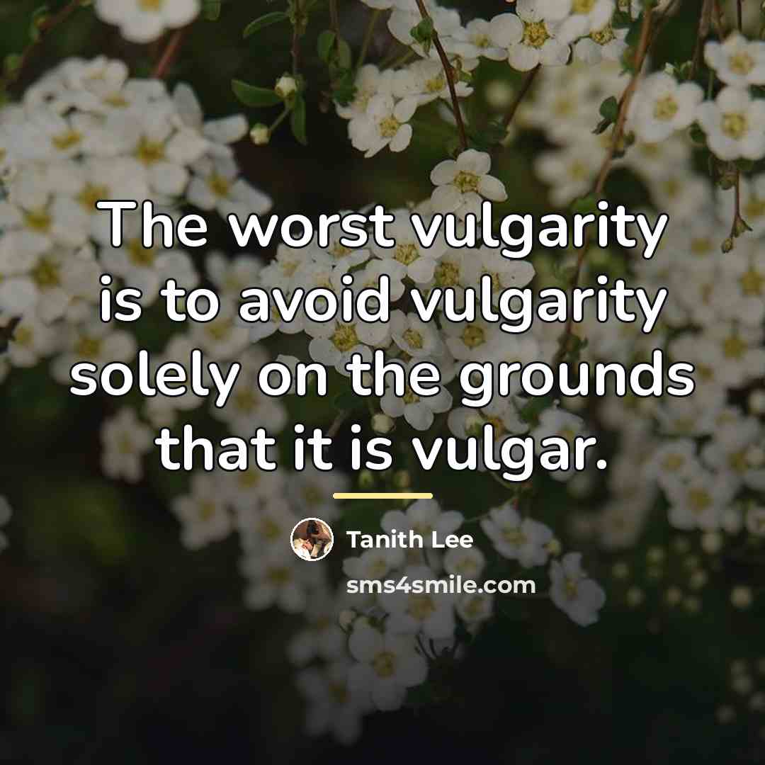 “The worst vulgarity is to avoid vulgarity solely on the…” quote by Tanith Lee