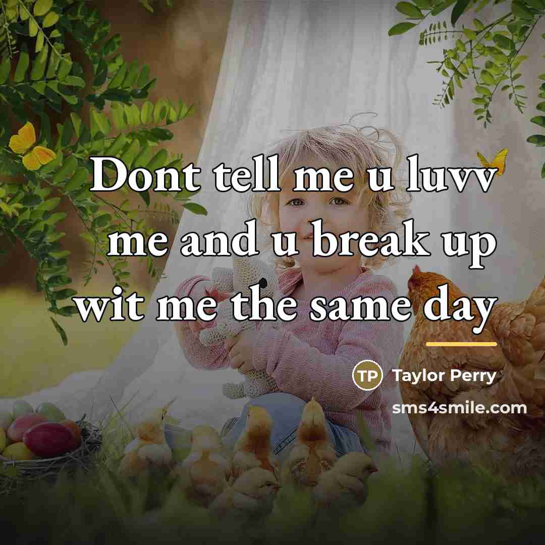 “Dont tell me u luvv me and u break up…” quote by Taylor Perry