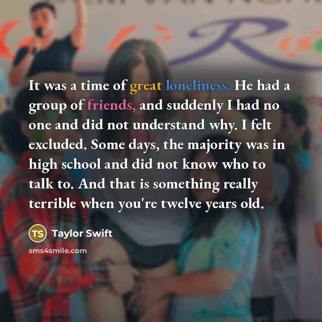 “It was a time of great loneliness. He had a…” quote by Taylor Swift