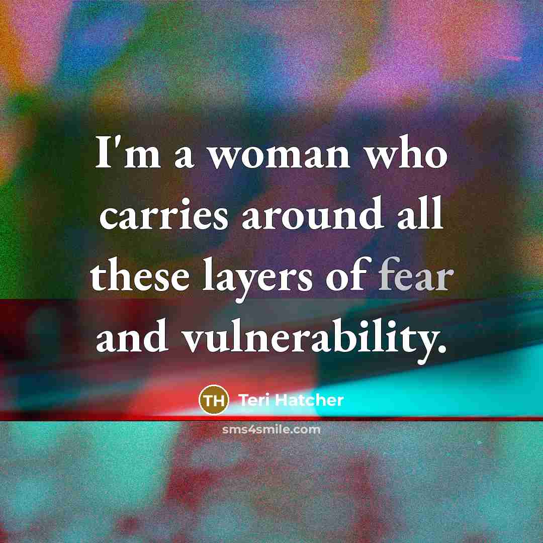 “I'm a woman who carries around all these layers of…” quote by Teri Hatcher