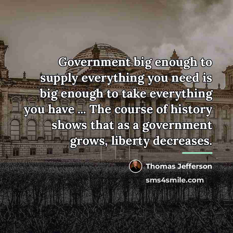 “Government big enough to supply everything you need is big…” quote by Thomas Jefferson