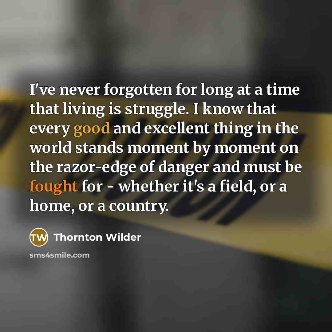 “I've never forgotten for long at a time that living…” quote by Thornton Wilder