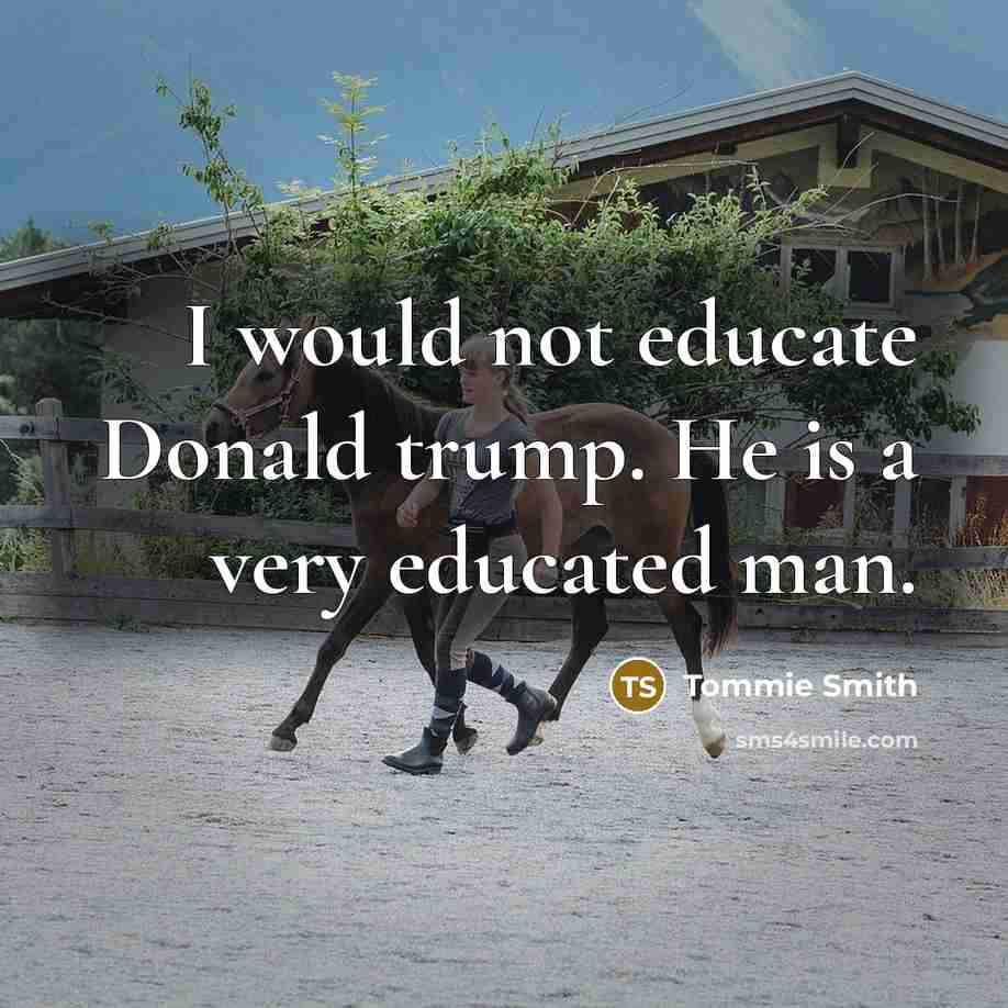 “I would not educate Donald trump. He is a very…” quote by Tommie Smith