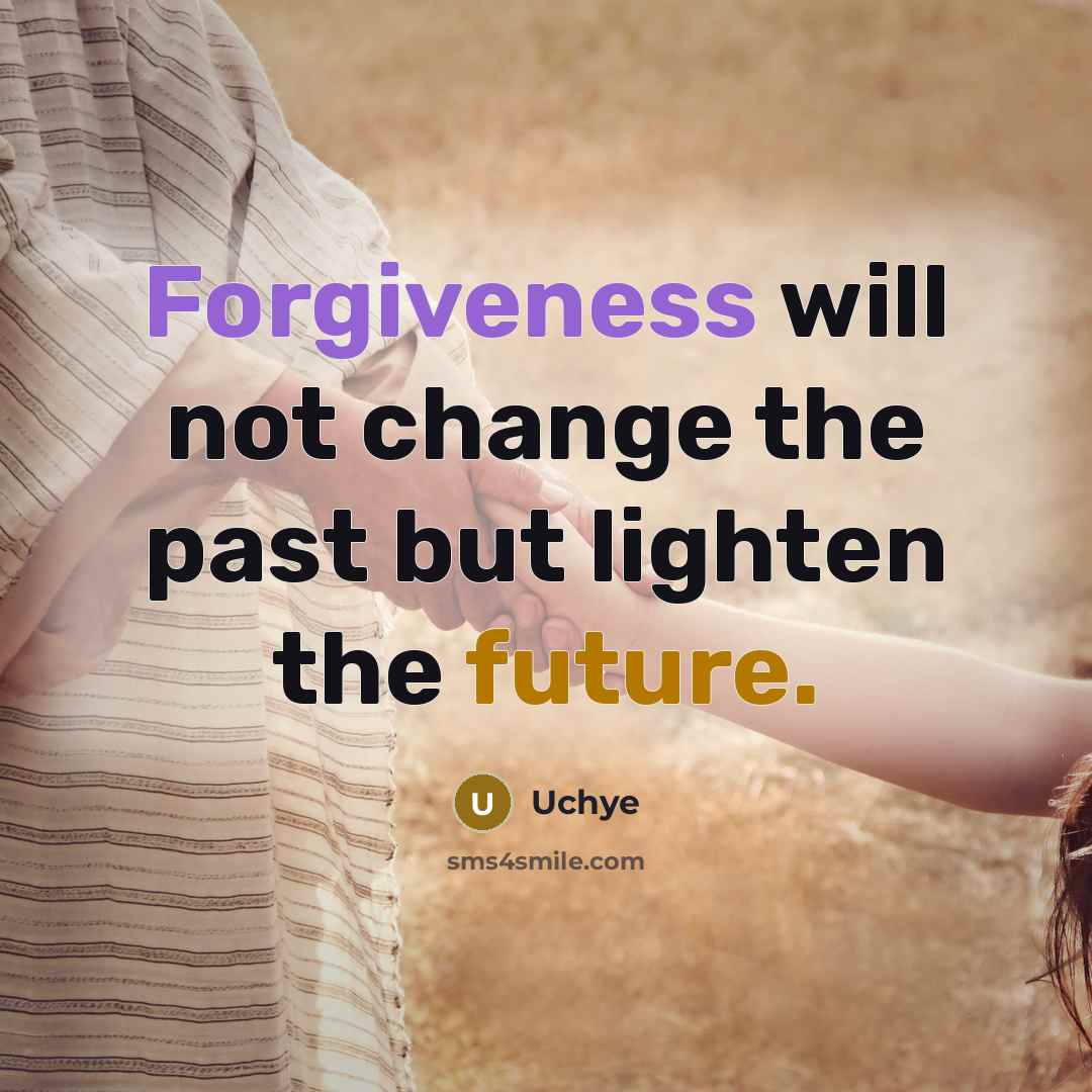 “Forgiveness will not change the past but lighten the future.…” quote by Uchye
