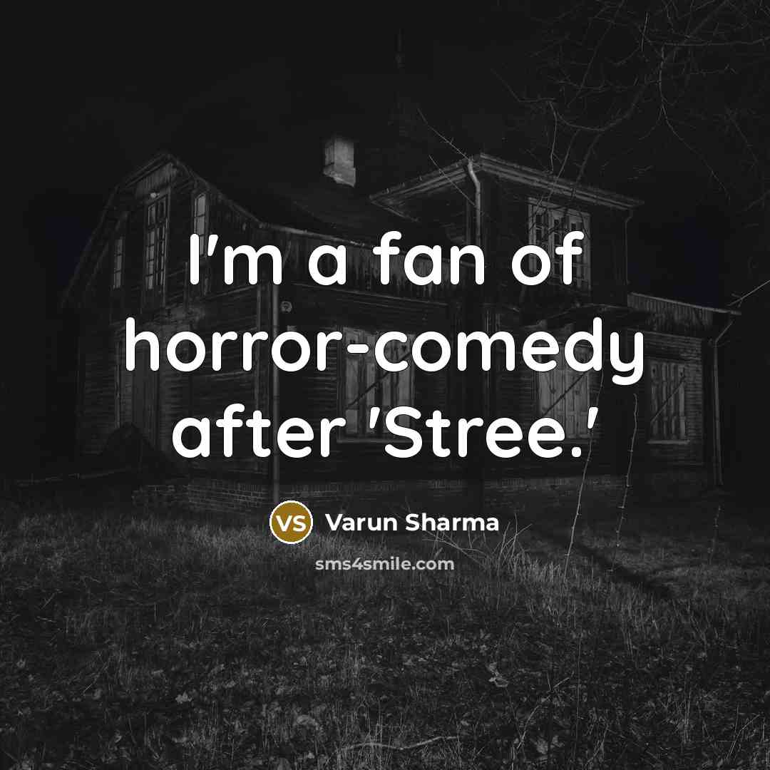“I'm a fan of horror-comedy after 'Stree.'…” quote by Varun Sharma