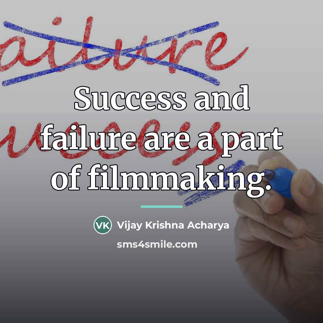 “Success and failure are a part of filmmaking.…” quote by Vijay Krishna Acharya