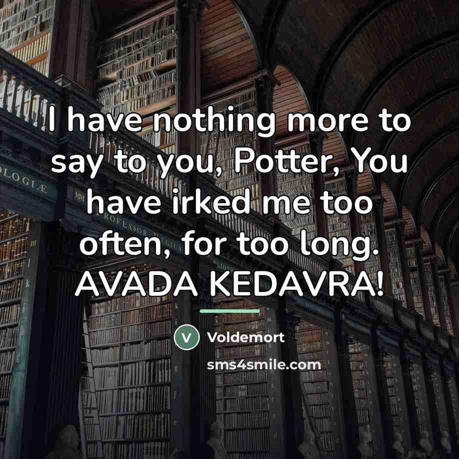 “I have nothing more to say to you, Potter, You…” quote by Voldemort