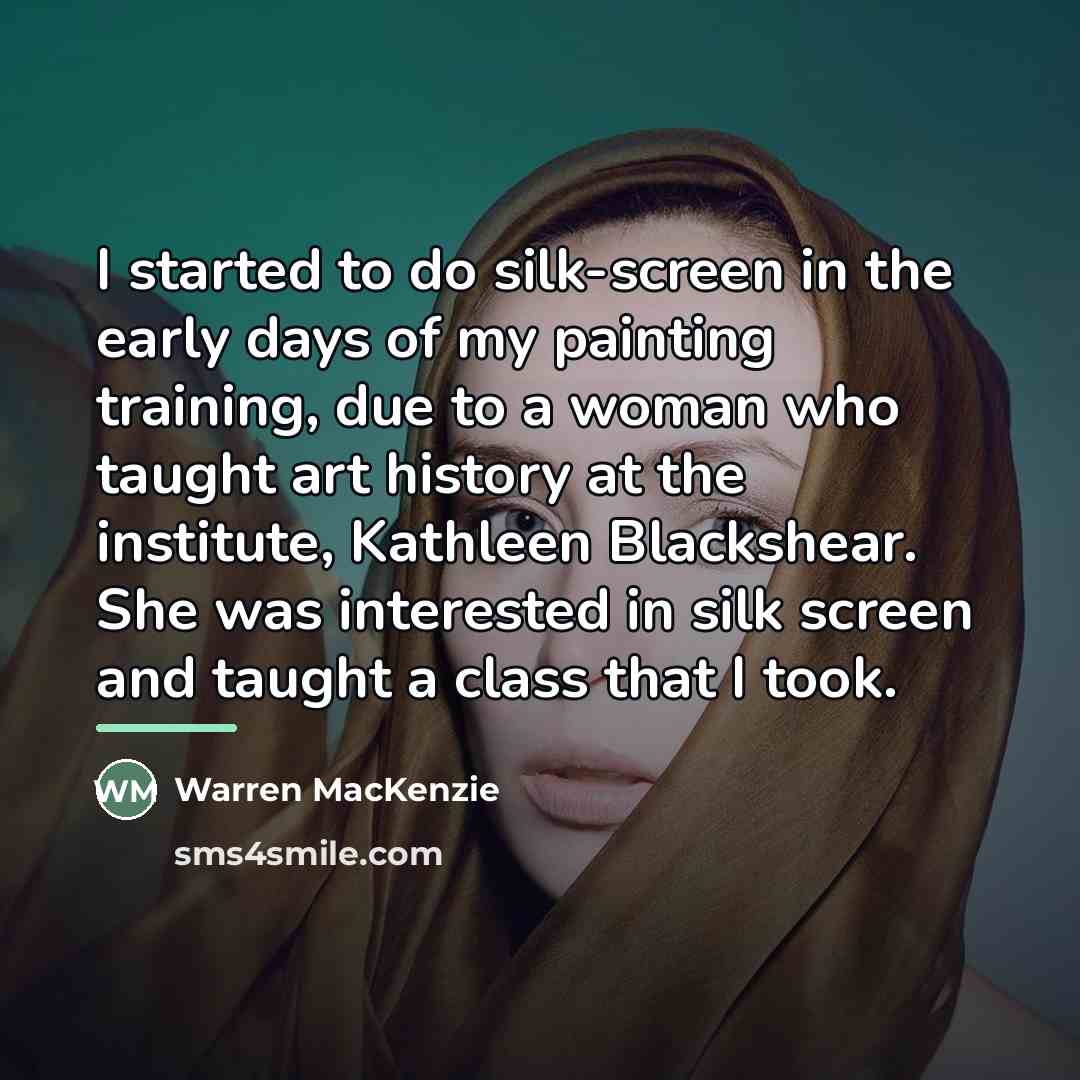 “I started to do silk-screen in the early days of…” quote by Warren MacKenzie