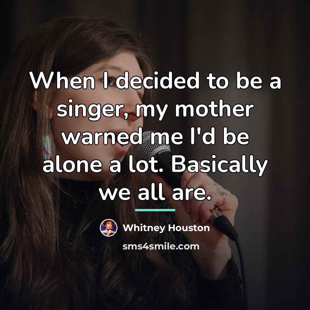 “When I decided to be a singer, my mother warned…” quote by Whitney Houston