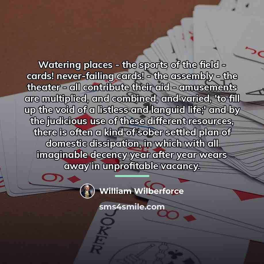 “Watering places - the sports of the field - cards!…” quote by William Wilberforce