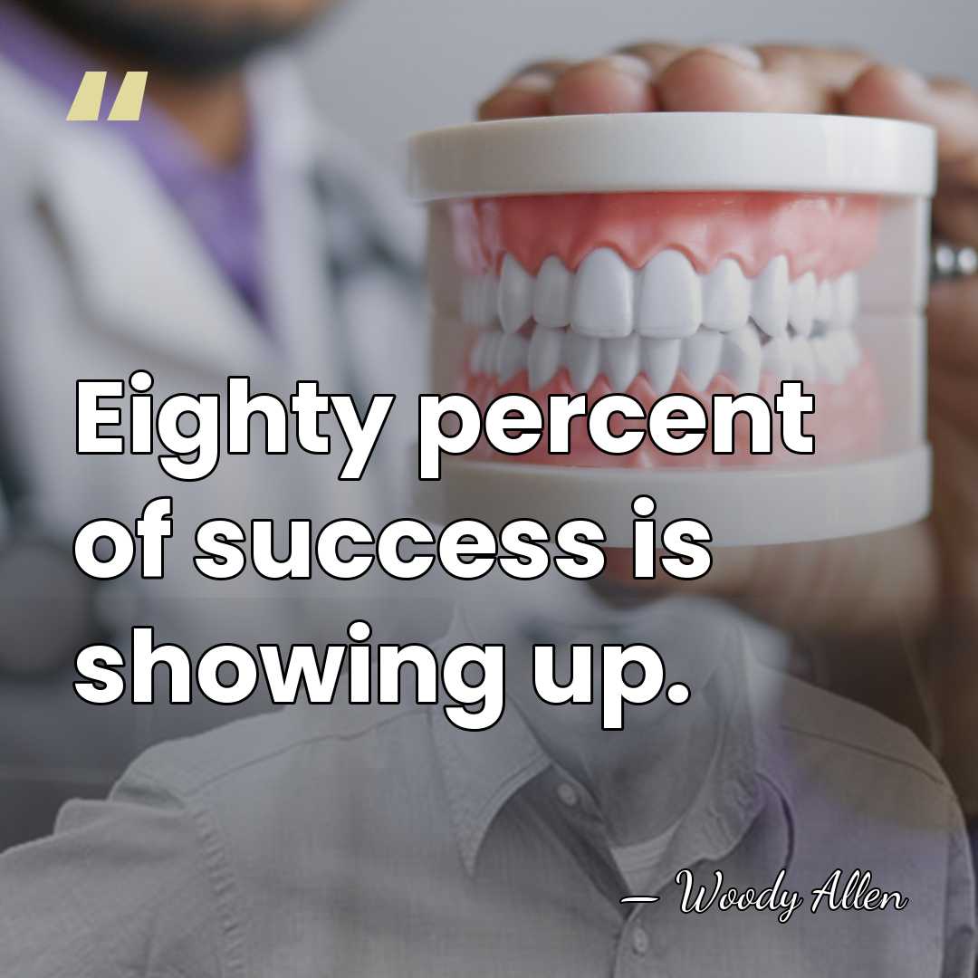 Eighty percent of success is showing up. - Woody Allen