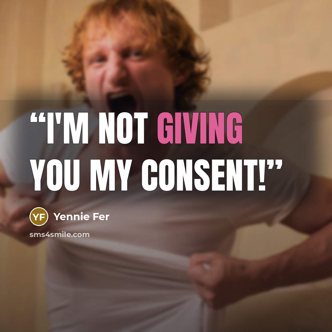 “I'm not giving you my consent!” quote by Yennie Fer